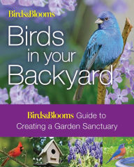 Title: Birds & Blooms: Birds in Your Backyard, Author: Robert J. Dolezal