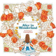 Title: Color the Classics: Alice in Wonderland: A Curiouser Coloring Book, Author: Jae-Eun Lee