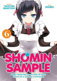 Title: Shomin Sample: I Was Abducted by an Elite All-Girls School as a Sample Commoner Vol. 6, Author: Nanatsuki Takafumi