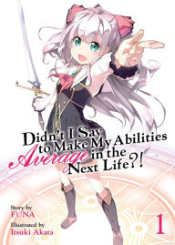 Title: Didn't I Say to Make My Abilities Average in the Next Life?! (Light Novel) Vol. 1, Author: Funa