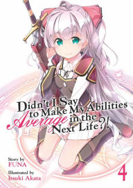 Title: Didn't I Say to Make My Abilities Average in the Next Life?! (Light Novel) Vol. 4, Author: Funa