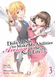 Title: Didn't I Say to Make My Abilities Average in the Next Life?! (Light Novel) Vol. 3, Author: Funa