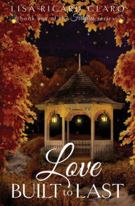Title: Love Built to Last: Fireflies ~ Book 1, Author: Lisa Ricard Claro