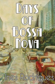 Title: Days of Bossa Nova, Author: Ines Rodrigues