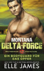 Montana Delta-Force: Ein Bodyguard für das Opfer