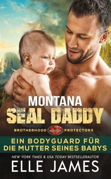 Montana SEAL Daddy: EIN BODYGUARD FÜR DIE MUTTER SEINES BABYS