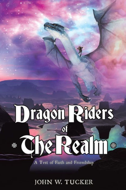 Dragon Riders of the Realm by John W. Tucker, Paperback | Barnes & Noble®