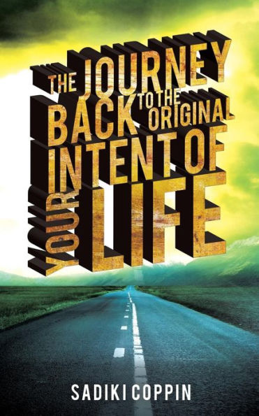 the Journey Back to Original Intent of Your Life