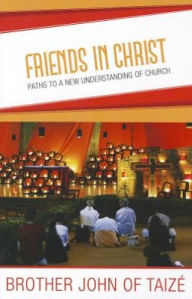 Title: Friends in Christ: Paths to a New Understanding of Church, Author: Brother John of Taize