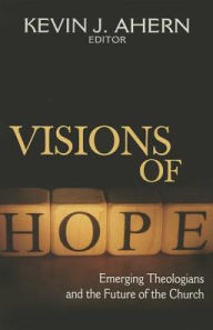 Title: Visions of Hope: Emerging Theologians and the Future of the church, Author: Kevin Ahern