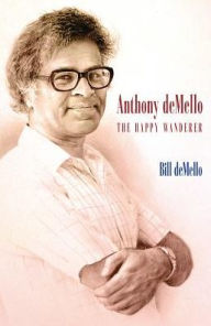 Title: Anthony deMello: The Happy Wanderer, Author: Bill deMello