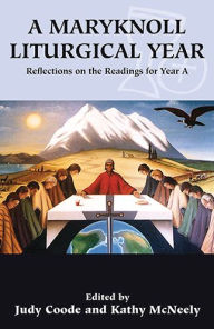 Title: A Maryknoll Liturgical Year: Reflections on the Readings for Year A, Author: Judy Coode