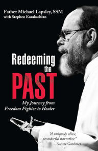 Title: Redeeming the Past: My Journey from Freedom Fighter to Healer, Author: Michael Lapsley