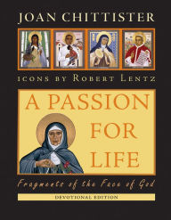 Title: A Passion for Life: Fragments of the Face of God, Author: Joan Chittister