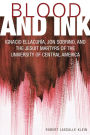 Blood and Ink; Ignacio Ellacuria, Jon Sobrino, and the Jesuit Martyrs of the University of Central America