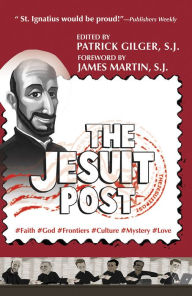 Title: The Jesuit Post: #Faith #God #Frontiers #Culture #Mystery #Love, Author: Patrick Gilger