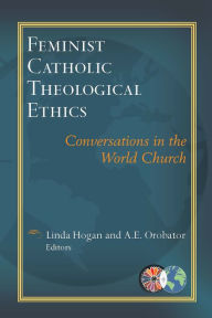 Title: Feminist Catholic Theological Ethics: Conversations in the World Church, Author: Linda F. Hogan