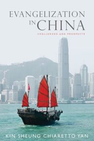 Title: Evangelization in China: Challenges and Prospects, Author: Kin Sheung Chiaretto Yan