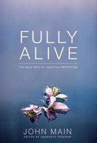 Title: Fully Alive: The Daily Path of Christian Meditation, Author: Laurence Freeman