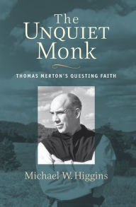 Title: The Unquiet Monk: Thomas Merton's Questing Faith, Author: Michael W. Higgins