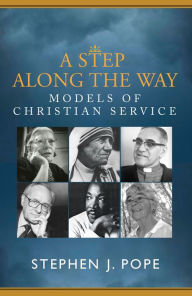 Title: A Step Along the Way: Models of Christian Service, Author: Stephen J. Pope