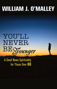 Title: You'll Never Be Younger: A Good News Spirituality for Those Over Sixty, Author: Romance Junkies on Forbidden Pleasure