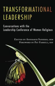 Title: Transformational Leadership: Conversations with the Leadership Conference of Women Religious, Author: Annmarie Sanders