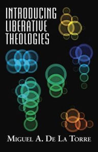 Title: Introducing Liberative Theologies, Author: Miguel De La Torre