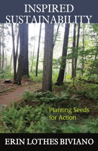 Title: Inspired Sustainability: Planting Seeds for Action, Author: Erin Lothes Biviano