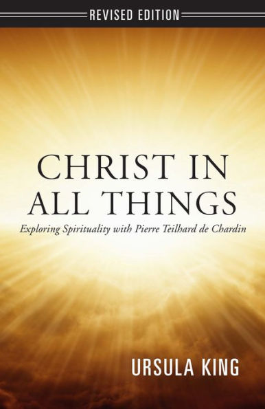 Christ in All Things: Exploring Spirituality with Pierre Teilhard de Chardin