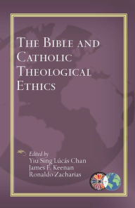 Title: The Bible and Catholic Theological Ethics, Author: Yiu Sing Lucas Chan