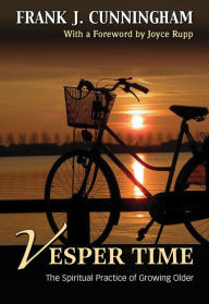 Title: Vesper Time: The Spiritual Practice of Growing Older, Author: Frank Cunningham