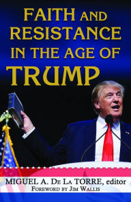 Title: Faith and Resistance in the Age of Trump, Author: Miguel A De La Torre