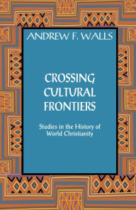 Title: Crossing Cultural Frontiers: Studies in the History of World Christianity, Author: Andrew F. Walls