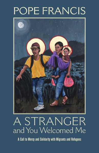 A Stranger and You Welcomed Me: Call to Mercy Solidarity with Migrants Refugees