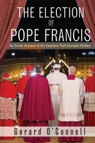 Title: The Election of Pope Francis, Author: Gerard O'Connel