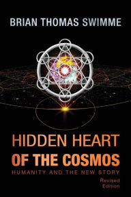 Title: Hidden Heart of the Cosmos: Humanity and the New Story, Author: Brian Thomas Swimme