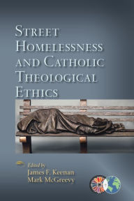 Title: Street Homelessness and Catholic Theological Ethics, Author: James F Keenan