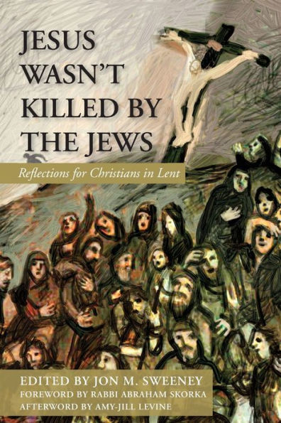 Jesus Wasn't Killed by the Jews: Reflections for Christians Lent