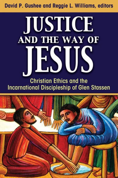 Justice and the Way of Jesus: Christian Ethics Incarnational Discipleship Glen Stassen