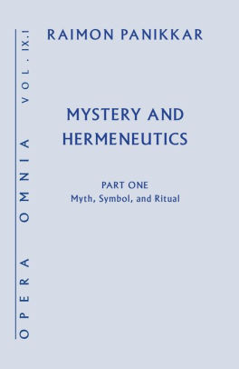 Mystery And Hermeneutics Myth Symbol And Ritual By Raimon