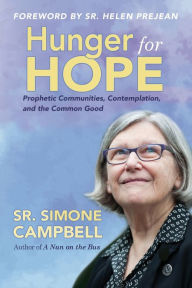 Title: Hunger for Hope: Prophetic Communities, Contemplation, and the Common Good, Author: Simone Campbell