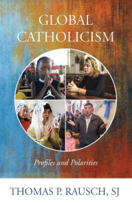 Title: Global Catholicism: Profiles and Polarities, Author: Thomas P Rausch