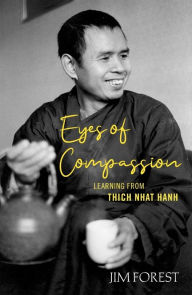 Title: Eyes of Compassion: Living with Thich Nhat Hanh, Author: Jim Forest