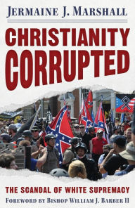 Title: Christianity Corrupted: The Scandal of White Supremacy, Author: Jermaine J. Marshall