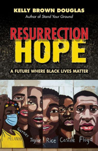 Title: Resurrection Hope: A Future Where Black Lives Matter, Author: Kelly Brown Douglas