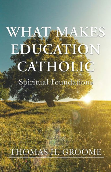 What Makes Education Catholic: Spiritual Foundations