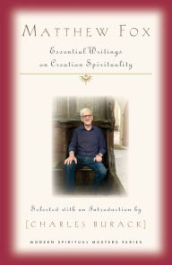 Free ebook downloading Matthew Fox: Essential Writings on Creation Spirituality CHM RTF in English by Mathew Fox, Charles Burack 9781626984554