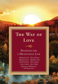 Free books online download The Way of Love: Readings for a Meaningful Life by Michael Leach, Doris Goodnough, Maria Angelini PDF MOBI 9781626984653 in English