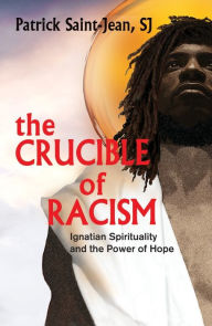 Books download electronic free The Crucible of Racism:: Ignatian Spirituality and the Power of Hope 9781626984684 by  in English